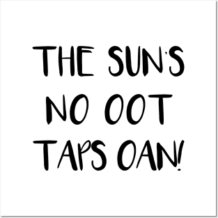 THE SUNS NO OOT TAPS OAN!, Scots Language Phrase Posters and Art